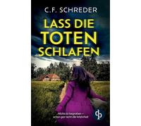 Lass die Toten schlafen | Ein packender Thriller: Nichts ist begraben - schon gar nicht die Wahrheit