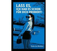 LASS ES, ICH HAB ES SCHON FÜR DICH PROBIERT!