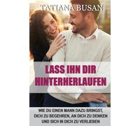 Lass ihn dir hinterherlaufen: So machst du ihn süchtig nach dir; Wie du einen Mann dazu bringst, dir nachzujagen; So bringst du einen Mann dazu, nur dich zu wollen; Hör auf, ihm hinterherzulaufen!