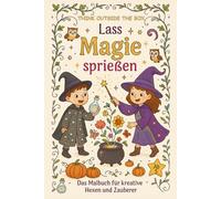 Lass Magie sprießen - Kreatives Malbuch für Kinder ab 5 Jahren | Fantasie, Hexen & Zauberer | Fördert Kreativität und Vorstellungskraft: Ausmalbuch ... logisches Denken und Problemlösefähigkeit