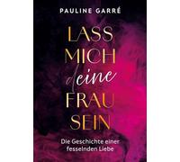 Lass mich deine Frau sein: Die Geschichte einer fesselnden Liebe: 1