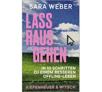 Lass rausgehen: In 10 Schritten zu einem besseren Offline-Leben