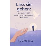 Lass sie gehen: Die Kunst der emotionalen Distanz zu meistern