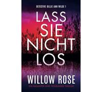 Lass sie nicht los: Ein rasanter und fesselnder Thriller
