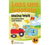 Lass uns basteln - Ausschneiden und Kleben ab 3 Jahre - Meine Welt: Bastelbuch ab 3 Jahre mit bunten Bastelvorlagen für Mädchen und Jungs