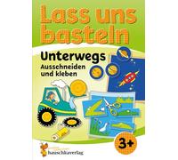 Lass uns basteln - Ausschneiden und Kleben ab 3 Jahre - Unterwegs: Bastelbuch ab 3 Jahre mit bunten Bastelvorlagen für Mädchen und Jungs