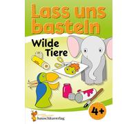 Lass uns basteln - Bastelbuch ab 4 Jahre - Wilde Tiere: Verbastelbuch mit bunten Bastelvorlagen für Mädchen und Jungs