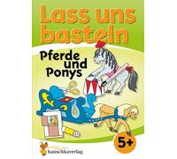 Lass uns basteln - Bastelbuch ab 5 Jahre - Pferde und Ponys: Verbastelbuch mit bunten Bastelvorlagen für Mädchen und Jungs - Pferde basteln