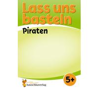 Lass uns basteln - Bastelbuch ab 5 Jahre - Piraten: Verbastelbuch mit bunten Bastelvorlagen für Mädchen und Jungs - Piraten basteln