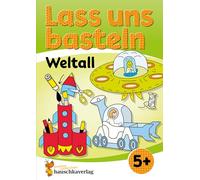 Lass uns basteln - Bastelbuch ab 5 Jahre - Weltall: Verbastelbuch Weltraum mit bunten Bastelvorlagen für Mädchen und Jungs - Ufo, Rakete und Astronaut