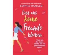 Lass uns keine Freunde bleiben: Ein humorvoller Feel-Good-Roman