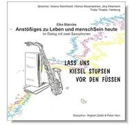 Lass uns Kiesel stupsen vor den Füßen - Anstößiges zu Leben und menschSein heute im Dialog mit zwei Saxophonen