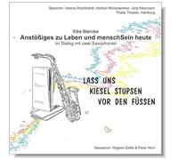 Lass uns Kiesel stupsen vor den Füßen - Anstößiges zu Leben und menschSein heute im Dialog mit zwei Saxophonen