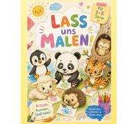 Lass uns malen!: Kritzeln, Ausmalen, Spaß haben!