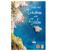 Lass uns träumen vom Süden (Wandkalender 2026 DIN A4 hoch), CALVENDO Monatskalender: Mediterranes Urlaubsgefühl für das ganze Jahr