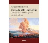 L'assalto alle Due Sicilie. La riduzione del Mezzogiorno a colonia interna