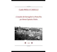 L'assalto dei bersaglieri a Porta Pia per Roma Capitale d'Italia