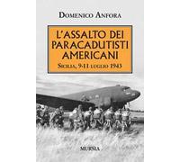 L'assalto dei paracadutisti americani. Sicilia , 9-11 luglio 1943