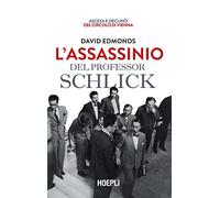 L'ASSASSINIO DEL PROFESSOR SCHLICK. ASCESA E DECLINO DEL CIRCOLO DI VIENNA -