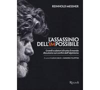 L'assassinio dell'impossibile. Grandi scalatori di tutto il mondo discuton...