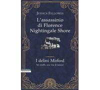 L'ASSASSINIO DI FLORENCE NIGHTINGALE SHORE. I DELITTI MITFORD - FELLOWES