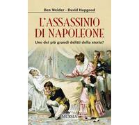 L'assassinio di Napoleone. Uno dei più grandi delitti della storia?