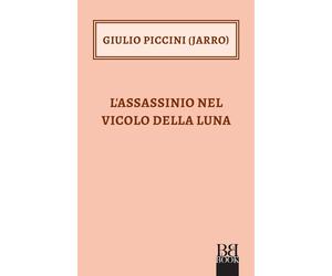 L'assassinio nel vicolo della Luna - Piccini Giulio Jarro
