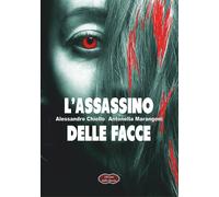 L'assassino delle facce - Chiello Alessandro, Marangoni Antonella