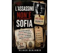 L'ASSASSINO NON È SOFIA: Un sistema di mistero e omicidio basato sulla logica con 60.000 sospetti, 11 indizi e un’indagine controllata costruita su false prove
