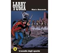 L'assedio degli apache. Larry Yuma. Vol. 4 - Nizzi Claudio, Boscarato Carlo
