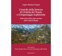 L'assedio della fortezza di Civitella del Tronto e il brigantaggio legittimista. Nella più critica fase storica dell’Unità d’Italia