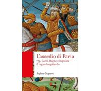 L'assedio di Pavia. 774. Carlo Magno conquista il regno longobard