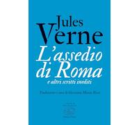 L'assedio di Roma e altri scritti inediti - Verne Jules
