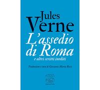 L'assedio di Roma e altri scritti inediti - Verne Jules