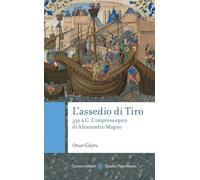 L'assedio di Tiro. 332 a.C. L'impresa epica di Alessandro Magno