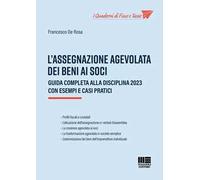 L'assegnazione agevolata dei beni ai soci. Guida completa alla disciplina 2023 con esempi e casi pratici