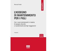 L'assegno di mantenimento per i figli. Con i nuovi orientamenti in materia di assegno divorzile e mantenimento dei figli maggiorenni. Con espansione online