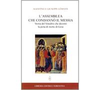 L'assemblea che condannò il Messia. Storia del Sinedrio che decretò la pena di morte di Gesù
