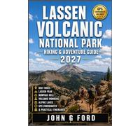 Lassen Volcanic National Park Hiking & Adventure Guide 2027: Best Hikes, Lassen Peak, Bumpass Hell, Volcanic Wonders, Alpine Lakes, GPS Coordinates & Practical Itineraries