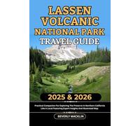 Lassen Volcanic National Park Travel Guide: 2025 & 2026 Practical Companion For Exploring The Preserve In Northern Carolina Like A Local Featuring Expert Insights And Illustrated Map