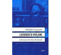L'assenzio di Verlaine (nel nome di Arthur Rimbaud) - Caccamo Michele