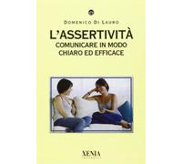 L'assertività. Comunicare in modo chiaro ed efficace