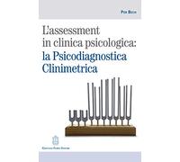L'assessment in clinica psicologica: la psicodiagnostica clinimetrica - Bech Per