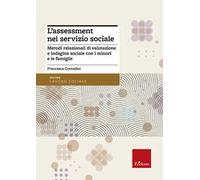L'assessment nel servizio sociale. Metodi relazionali di valutazione e indagine sociale con i minori e le famiglie