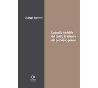 L'assetto variabile del diritto al silenzio nel processo