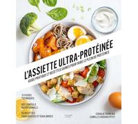 L'assiette ultra-protéinée: Guide pratique et recettes saines pour faire le plein de protéines