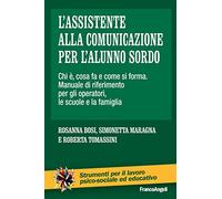 L'assistente alla comunicazione per l'alunno sordo. Chi è, cosa fa e come si forma. Manuale di riferimento per gli operatori, le scuole e la famiglia