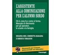 L'assistente alla comunicazione per l'alunno sordo. Chi è, cosa fa e come si forma. Manuale di riferimento per gli operatori, le scuole e le famiglie