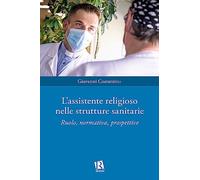 L'assistente religioso nelle strutture sanitarie. Ruolo, normativa, prospettive