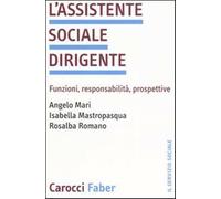 L'assistente sociale dirigente. Funzioni, responsabilità, prospettive - Ma...